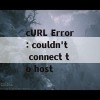 cURL Error: couldn't connect to host